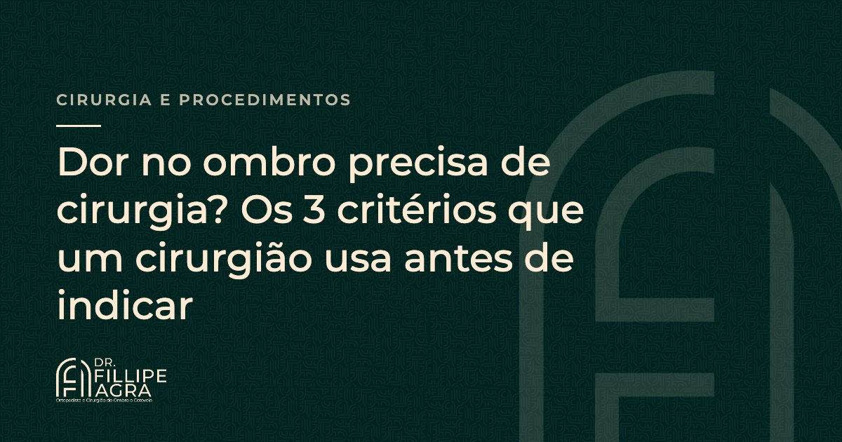 Dor no ombro precisa de cirurgia? Os 3 critérios que um cirurgião usa antes de indicar