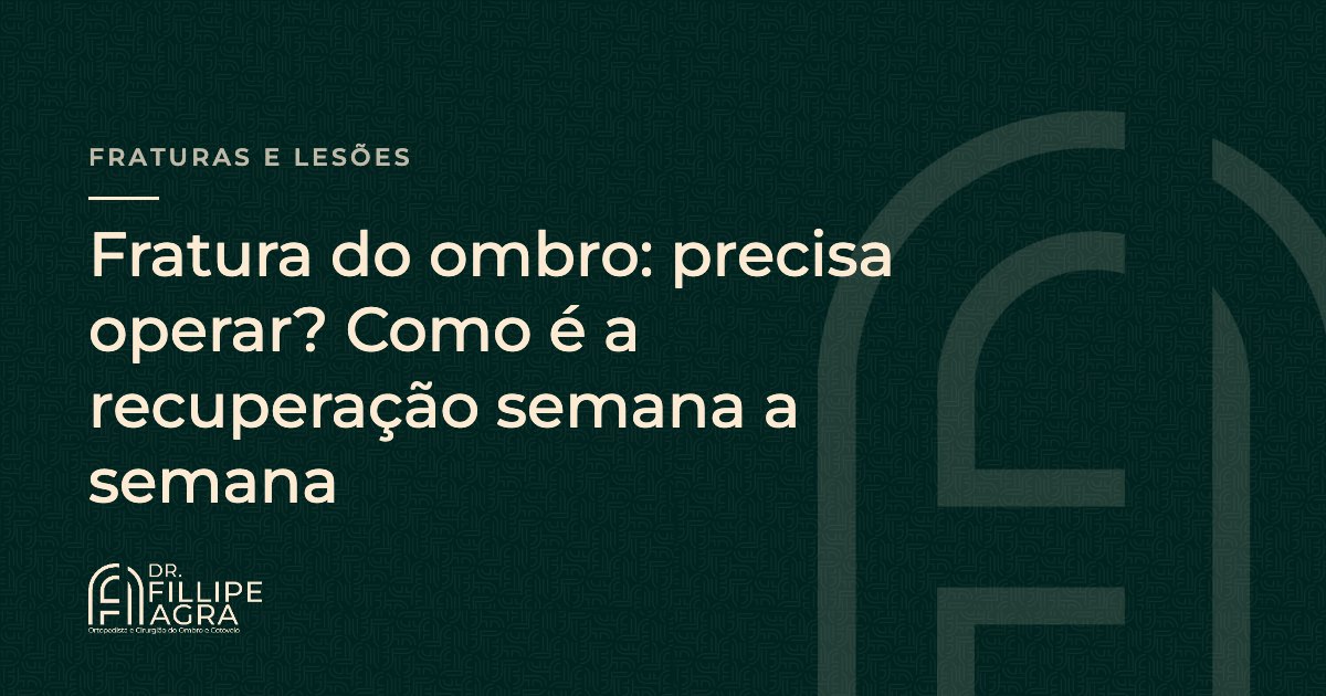 Fratura do ombro: precisa operar? Como é a recuperação semana a semana