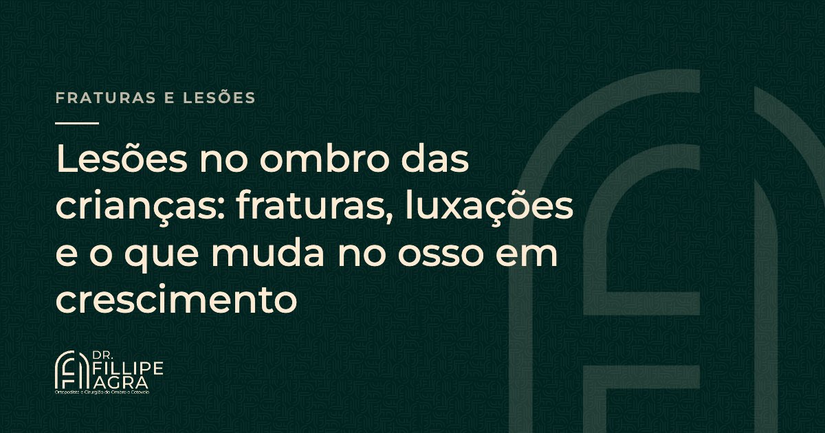 Lesões no ombro das crianças: fraturas, luxações e o que muda no osso em crescimento