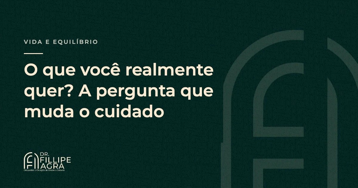 “O que você realmente quer?”: a pergunta que muda a forma de cuidar da saúde