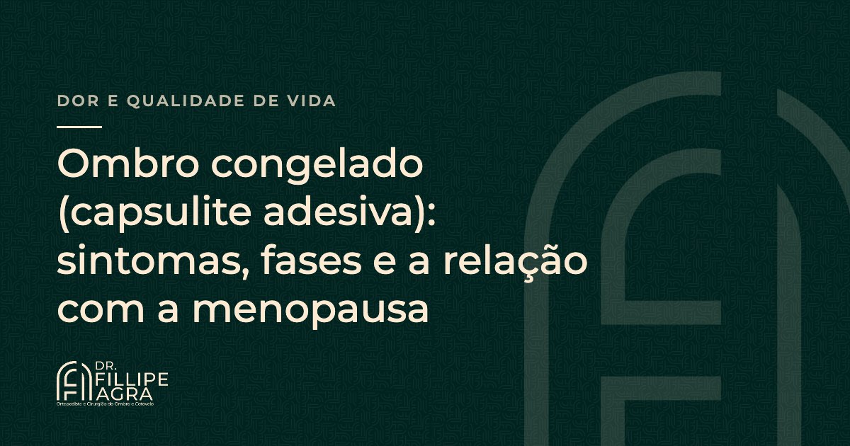 Ombro congelado (capsulite adesiva): sintomas, fases e a relação com a menopausa