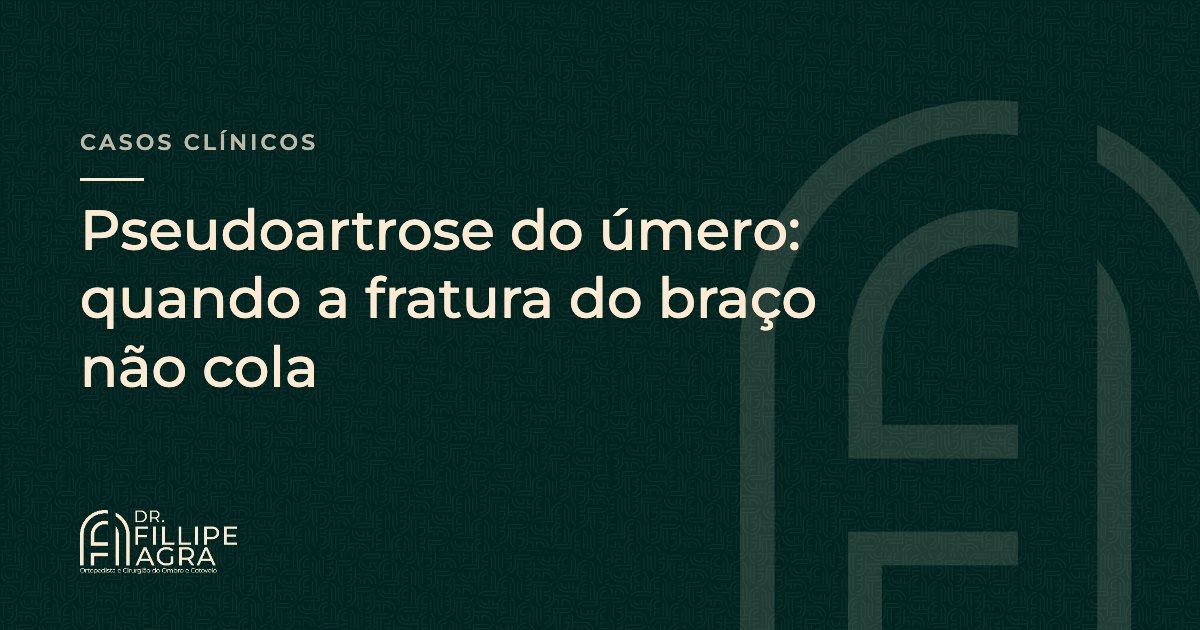 Pseudoartrose do úmero: quando a fratura do braço não cola