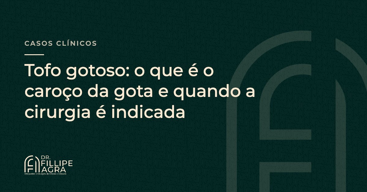 Tofo gotoso: o que é o caroço da gota e quando a cirurgia é indicada