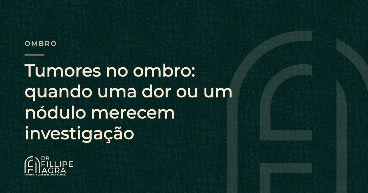 Tumores no ombro: quando uma dor ou um nódulo merecem investigação